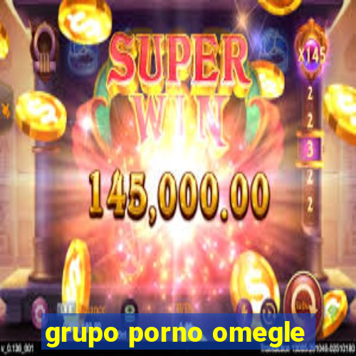 grupo porno omegle